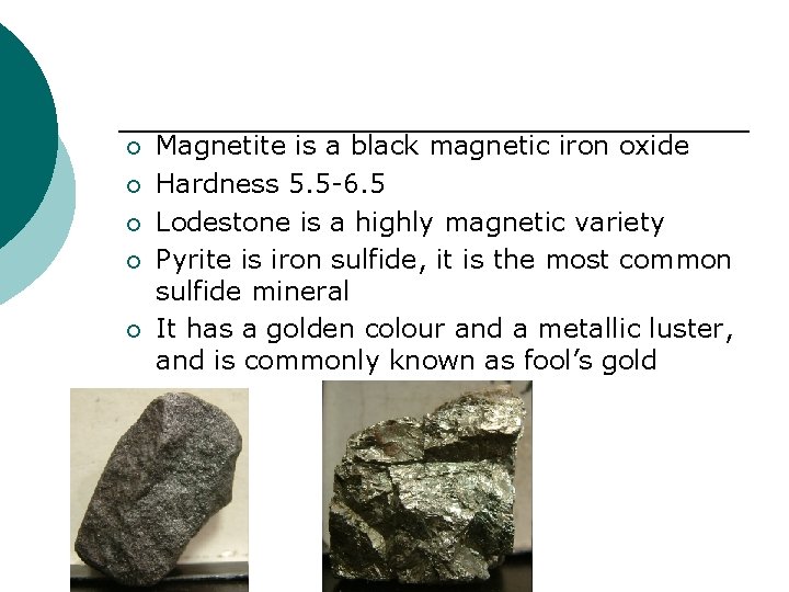 ¡ ¡ ¡ Magnetite is a black magnetic iron oxide Hardness 5. 5 -6.