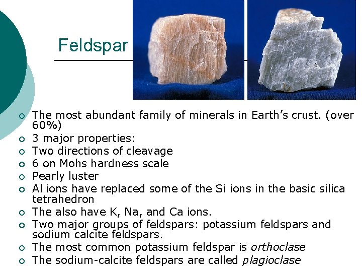 Feldspar ¡ ¡ ¡ ¡ ¡ The most abundant family of minerals in Earth’s