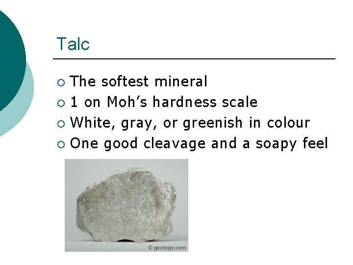 Talc The softest mineral ¡ 1 on Moh’s hardness scale ¡ White, gray, or