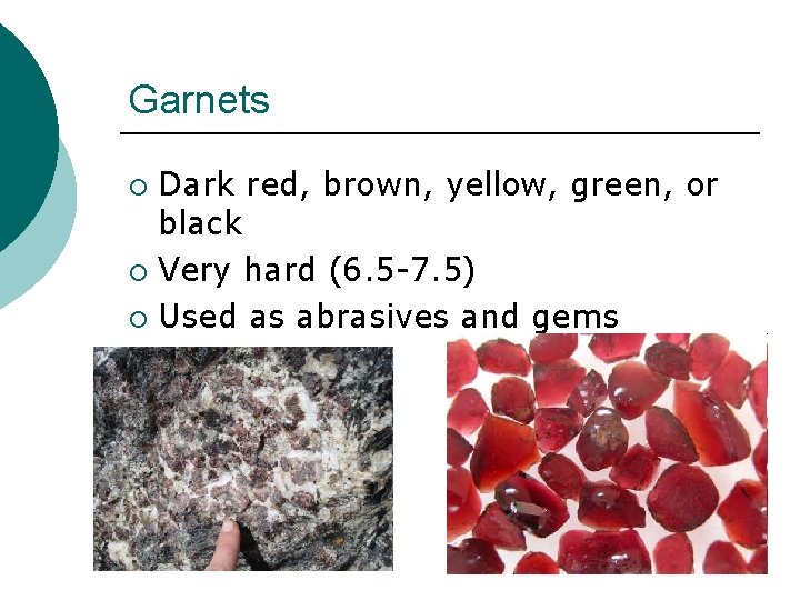 Garnets Dark red, brown, yellow, green, or black ¡ Very hard (6. 5 -7.