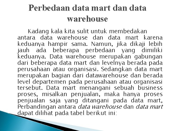 Perbedaan data mart dan data warehouse Kadang kala kita sulit untuk membedakan antara data