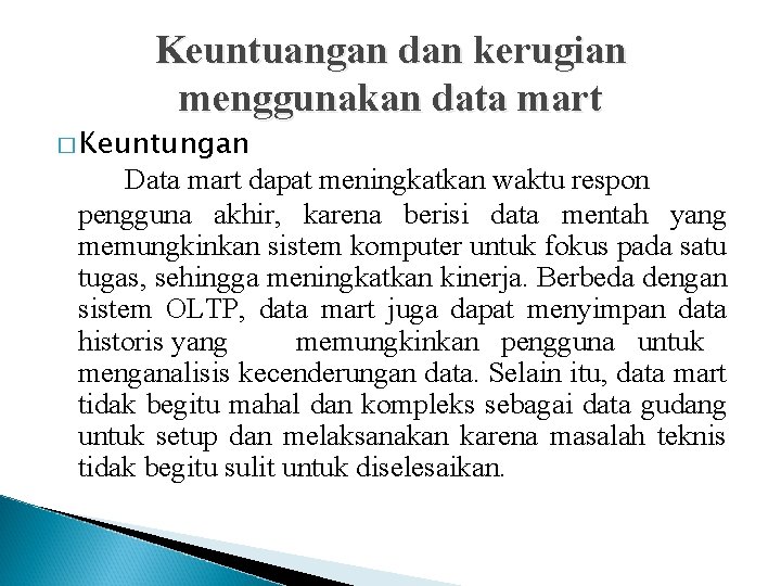 Keuntuangan dan kerugian menggunakan data mart � Keuntungan Data mart dapat meningkatkan waktu respon