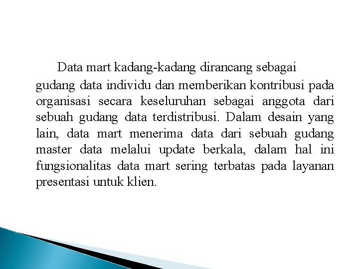 Data mart kadang-kadang dirancang sebagai gudang data individu dan memberikan kontribusi pada organisasi secara