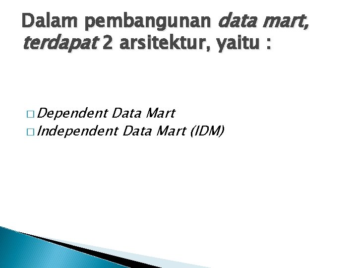 Dalam pembangunan data mart, terdapat 2 arsitektur, yaitu : � Dependent Data Mart �