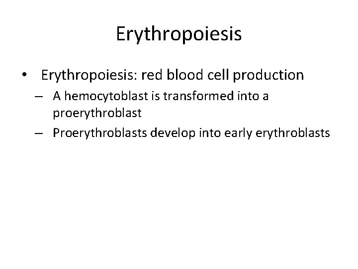 Erythropoiesis • Erythropoiesis: red blood cell production – A hemocytoblast is transformed into a