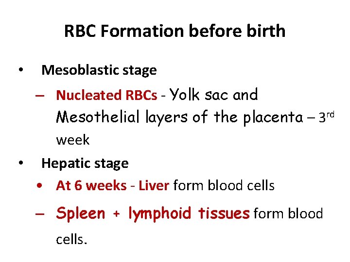 RBC Formation before birth • Mesoblastic stage – Nucleated RBCs - Yolk sac and