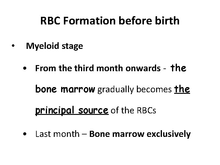 RBC Formation before birth • Myeloid stage • From the third month onwards -