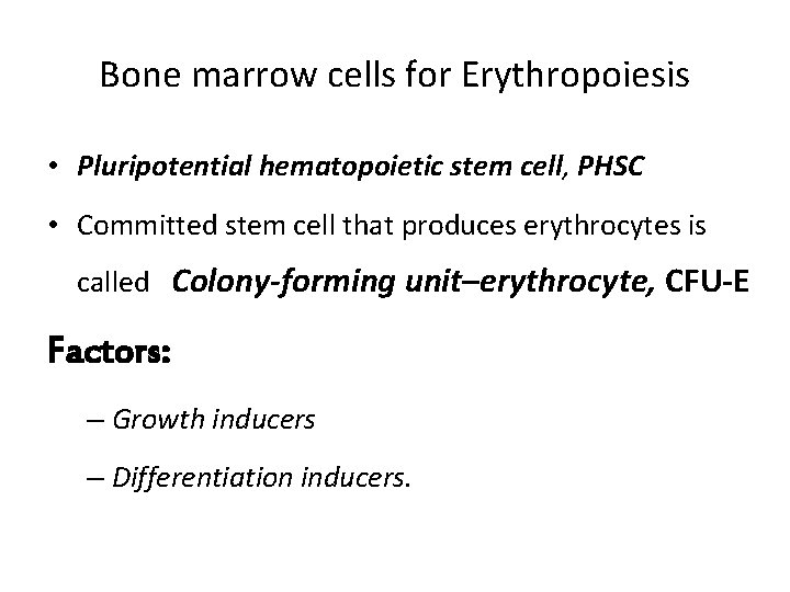 Bone marrow cells for Erythropoiesis • Pluripotential hematopoietic stem cell, PHSC • Committed stem