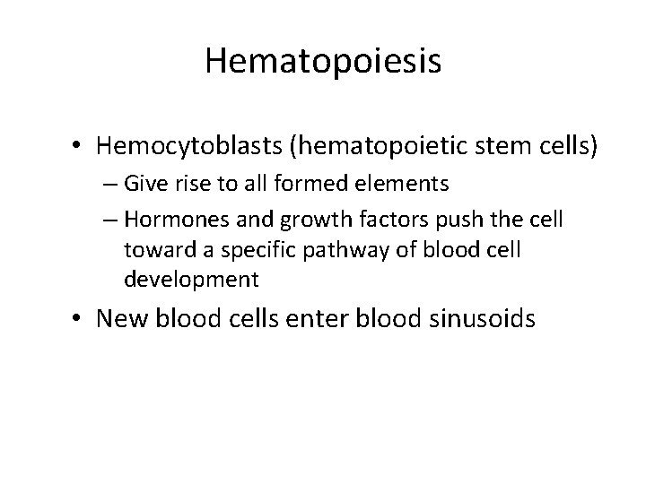 Hematopoiesis • Hemocytoblasts (hematopoietic stem cells) – Give rise to all formed elements –