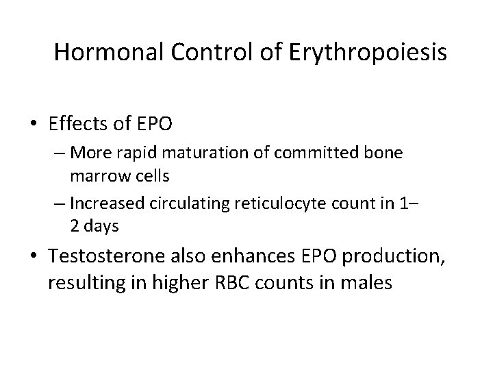 Hormonal Control of Erythropoiesis • Effects of EPO – More rapid maturation of committed