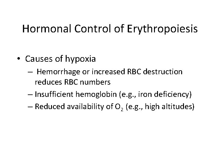 Hormonal Control of Erythropoiesis • Causes of hypoxia – Hemorrhage or increased RBC destruction