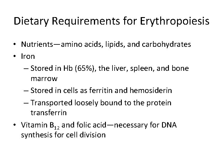 Dietary Requirements for Erythropoiesis • Nutrients—amino acids, lipids, and carbohydrates • Iron – Stored