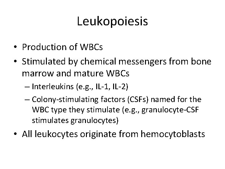 Leukopoiesis • Production of WBCs • Stimulated by chemical messengers from bone marrow and