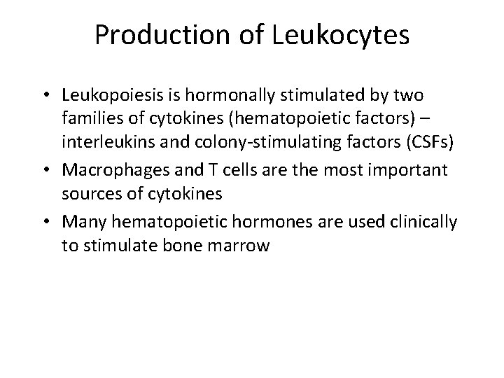 Production of Leukocytes • Leukopoiesis is hormonally stimulated by two families of cytokines (hematopoietic
