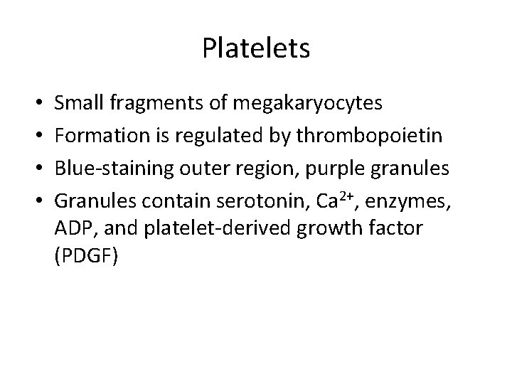 Platelets • • Small fragments of megakaryocytes Formation is regulated by thrombopoietin Blue-staining outer