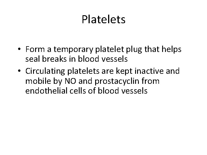 Platelets • Form a temporary platelet plug that helps seal breaks in blood vessels