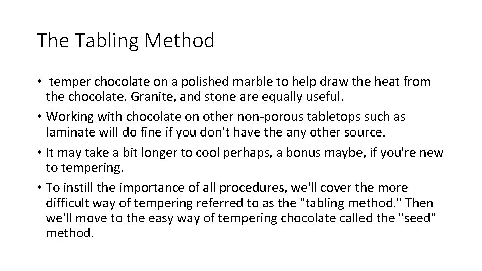 The Tabling Method • temper chocolate on a polished marble to help draw the