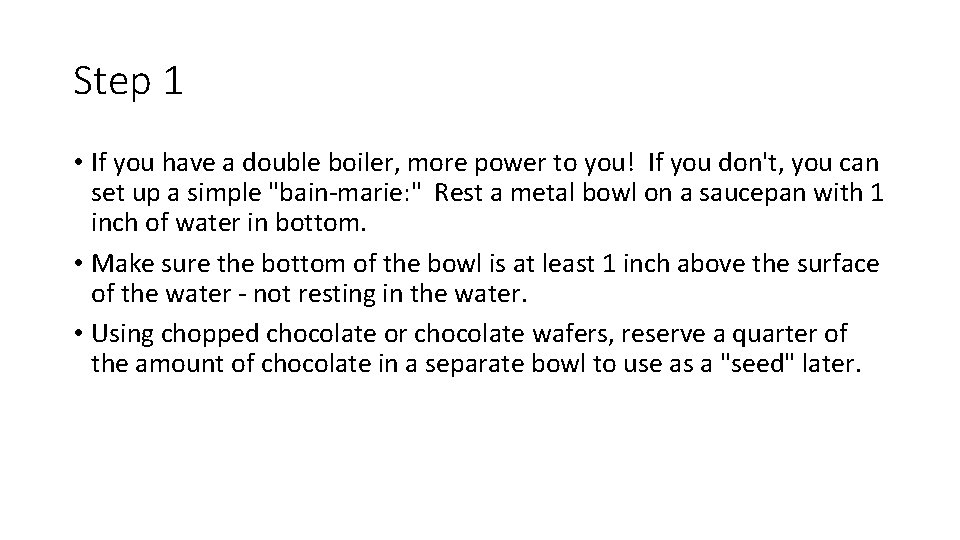 Step 1 • If you have a double boiler, more power to you! If