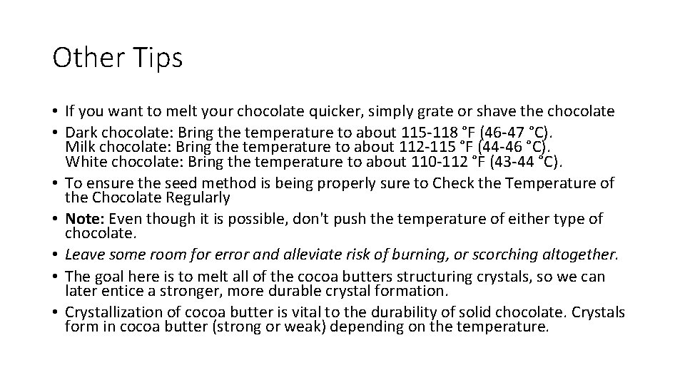 Other Tips • If you want to melt your chocolate quicker, simply grate or