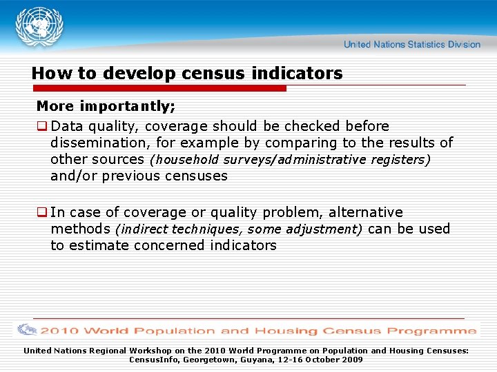 How to develop census indicators More importantly; q Data quality, coverage should be checked