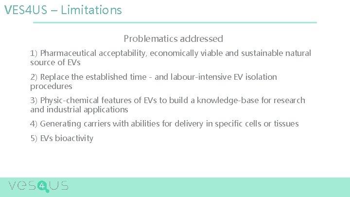 VES 4 US – Limitations Problematics addressed 1) Pharmaceutical acceptability, economically viable and sustainable