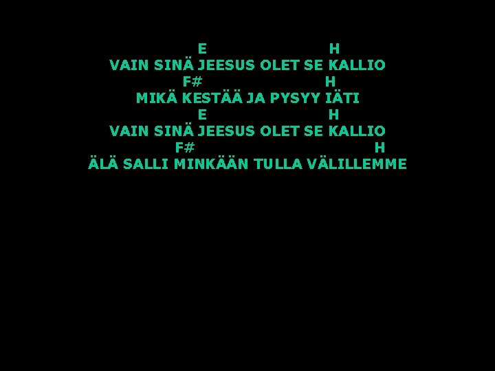 E H VAIN SINÄ JEESUS OLET SE KALLIO F# H MIKÄ KESTÄÄ JA PYSYY