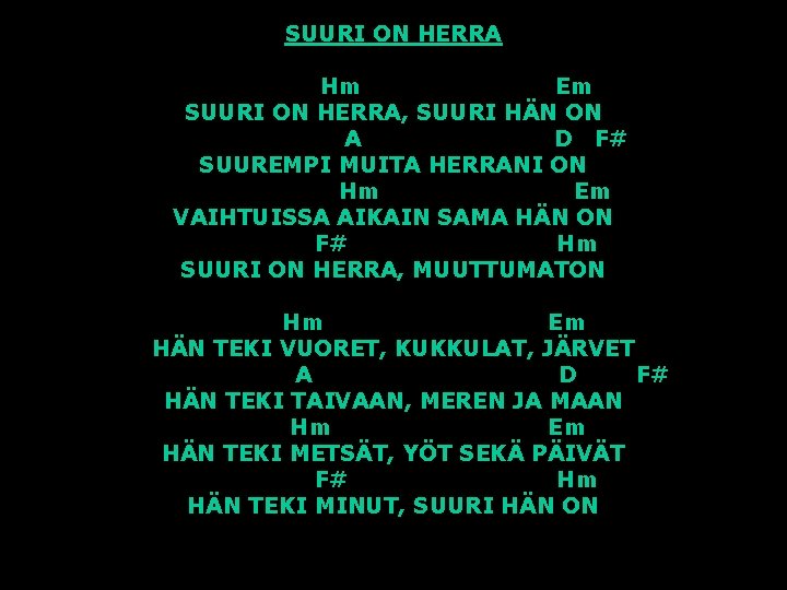 SUURI ON HERRA Hm Em SUURI ON HERRA, SUURI HÄN ON A D F#