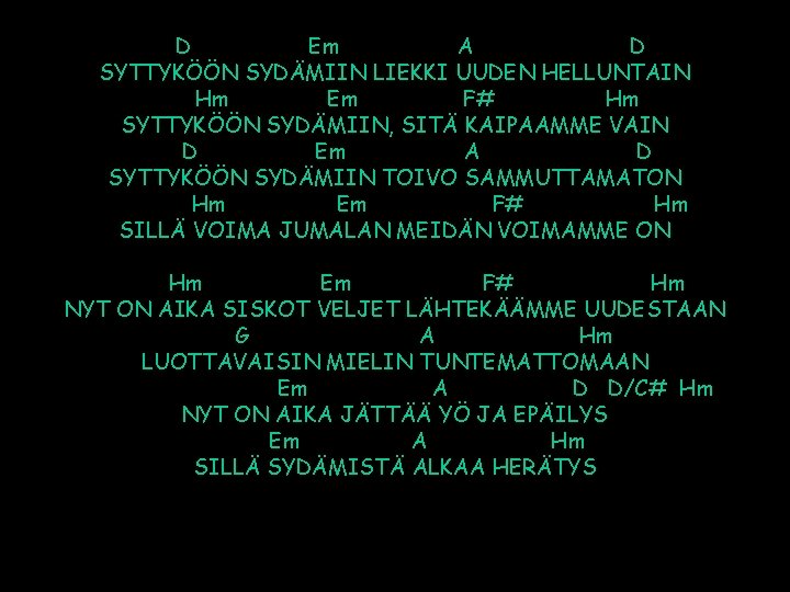 D Em A D SYTTYKÖÖN SYDÄMIIN LIEKKI UUDEN HELLUNTAIN Hm Em F# Hm SYTTYKÖÖN