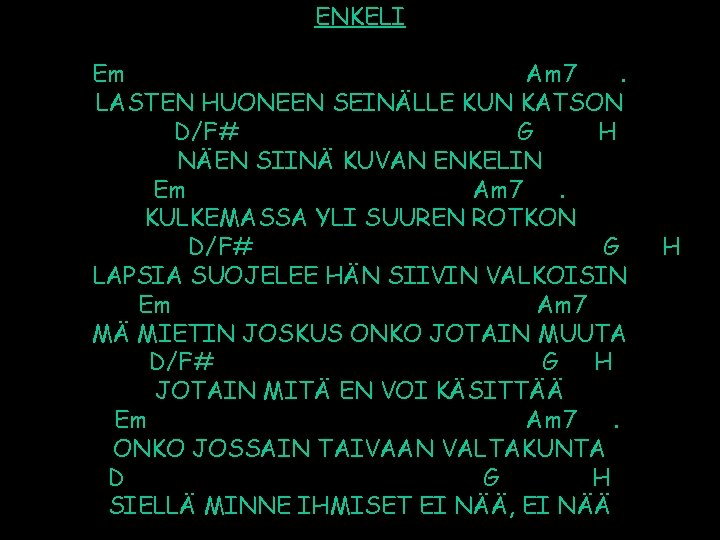 ENKELI Em Am 7. LASTEN HUONEEN SEINÄLLE KUN KATSON D/F# G H NÄEN SIINÄ