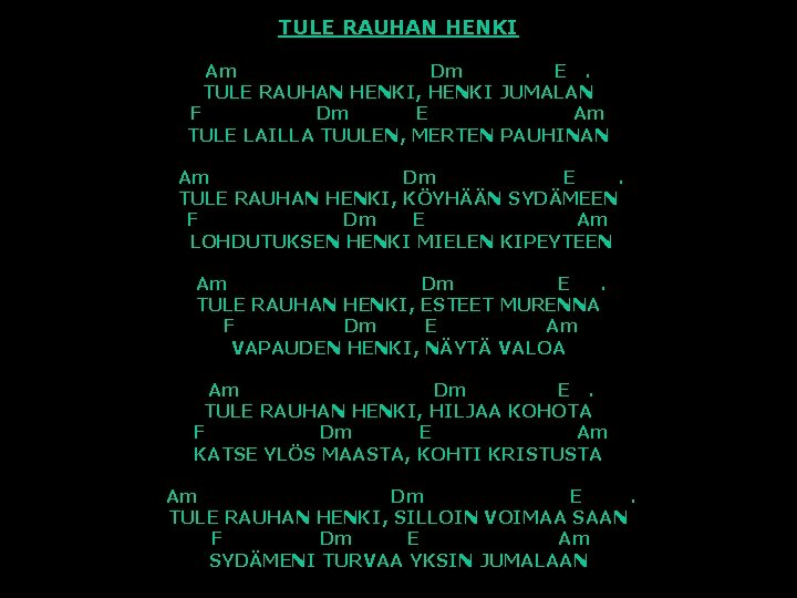 TULE RAUHAN HENKI Am Dm E. TULE RAUHAN HENKI, HENKI JUMALAN F Dm E