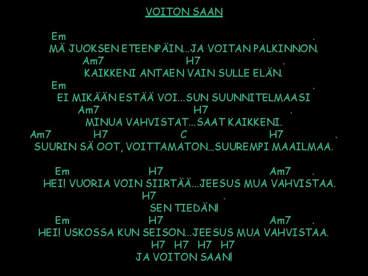 VOITON SAAN Em. MÄ JUOKSEN ETEENPÄIN. . . JA VOITAN PALKINNON. Am 7 H