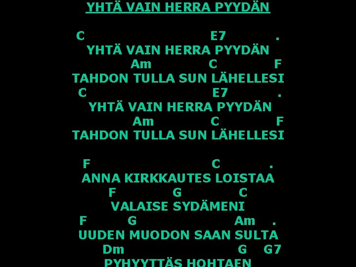YHTÄ VAIN HERRA PYYDÄN C E 7. YHTÄ VAIN HERRA PYYDÄN Am C F