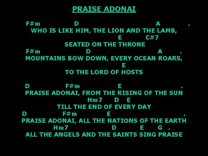PRAISE ADONAI F#m D A. WHO IS LIKE HIM, THE LION AND THE LAMB,