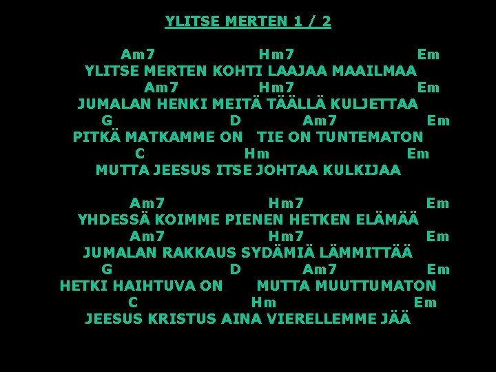 YLITSE MERTEN 1 / 2 Am 7 Hm 7 Em YLITSE MERTEN KOHTI LAAJAA