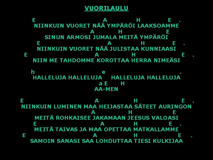 VUORILAULU E A H E. NIINKUIN VUORET NÄÄ YMPÄRÖI LAAKSOAMME A H E SINUN