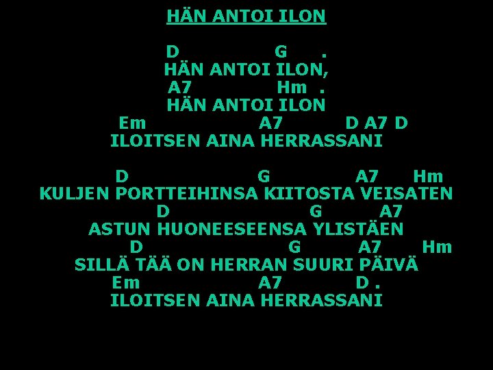 HÄN ANTOI ILON D G. HÄN ANTOI ILON, A 7 Hm. HÄN ANTOI ILON