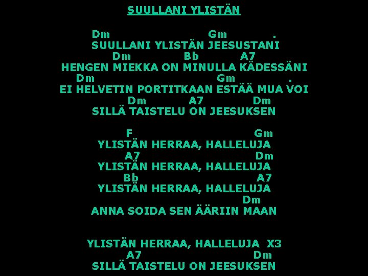 SUULLANI YLISTÄN Dm Gm. SUULLANI YLISTÄN JEESUSTANI Dm Bb A 7 HENGEN MIEKKA ON