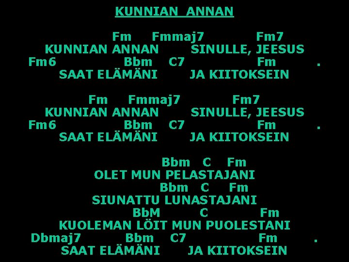 KUNNIAN ANNAN Fm Fmmaj 7 Fm 7 KUNNIAN ANNAN SINULLE, JEESUS Fm 6 Bbm