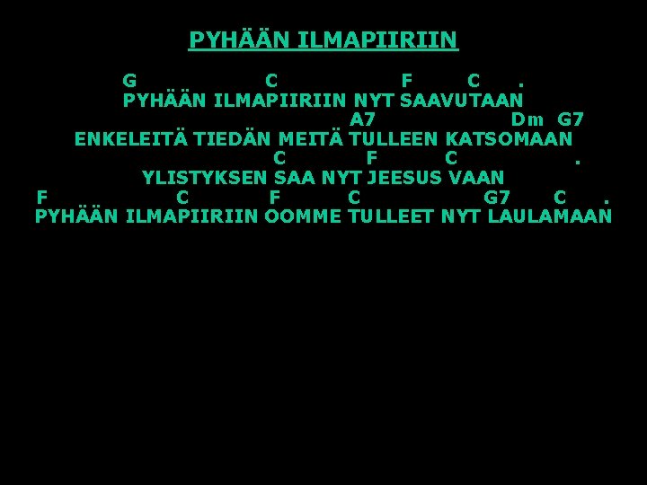 PYHÄÄN ILMAPIIRIIN G C F C. PYHÄÄN ILMAPIIRIIN NYT SAAVUTAAN A 7 Dm G