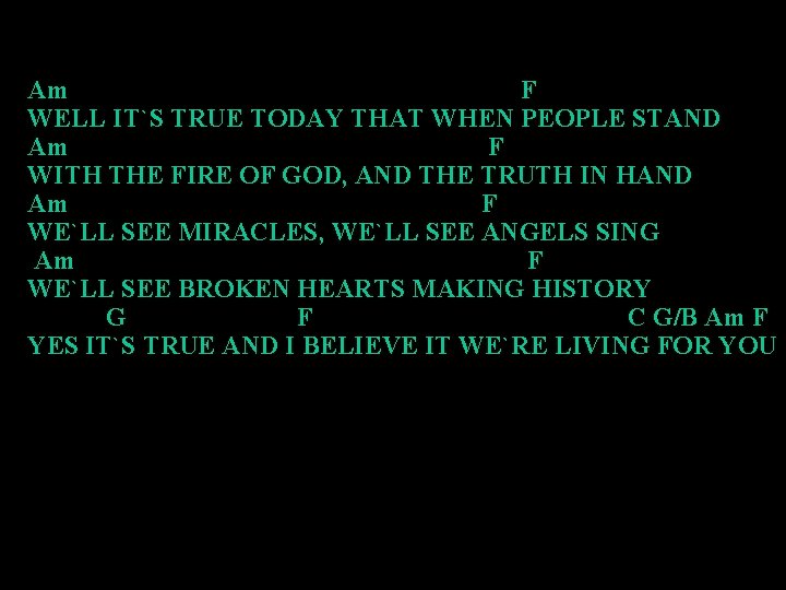 Am F WELL IT`S TRUE TODAY THAT WHEN PEOPLE STAND Am F WITH THE