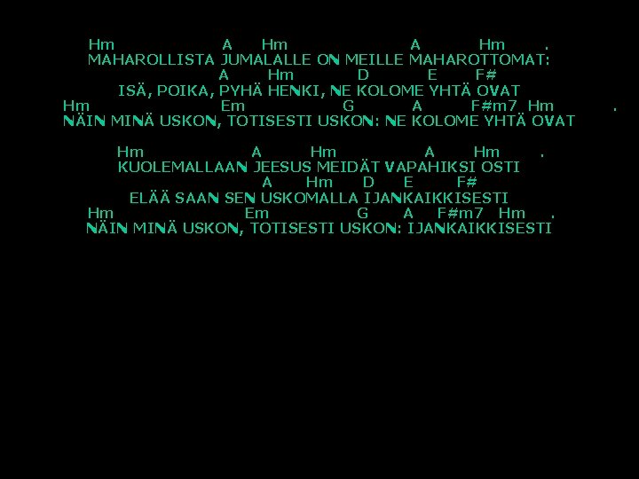 Hm A Hm. MAHAROLLISTA JUMALALLE ON MEILLE MAHAROTTOMAT: A Hm D E F# ISÄ,