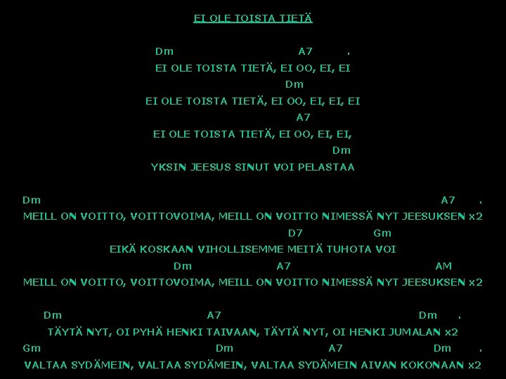 EI OLE TOISTA TIETÄ Dm A 7 . EI OLE TOISTA TIETÄ, EI OO,