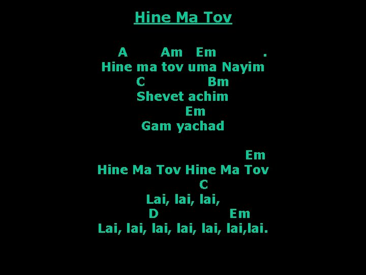 Hine Ma Tov A Am Em. Hine ma tov uma Nayim C Bm Shevet