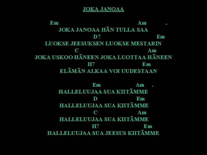 JOKA JANOAA Em Am. JOKA JANOAA HÄN TULLA SAA D 7 Em LUOKSE JEESUKSEN