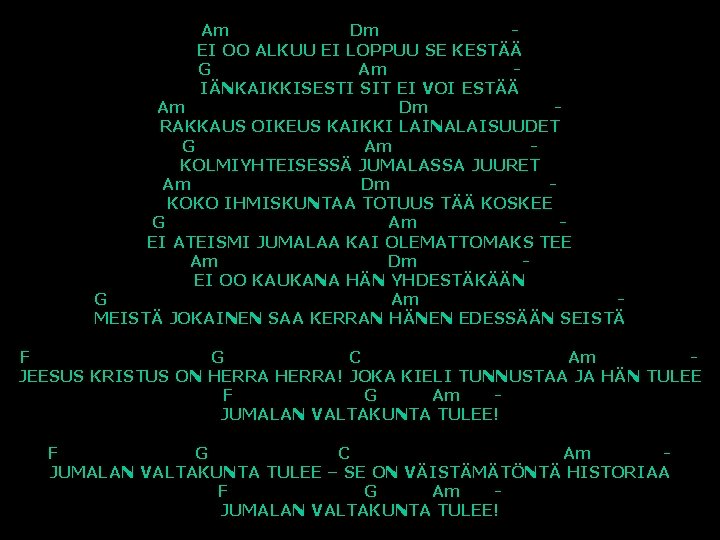 Am Dm EI OO ALKUU EI LOPPUU SE KESTÄÄ G Am IÄNKAIKKISESTI SIT EI