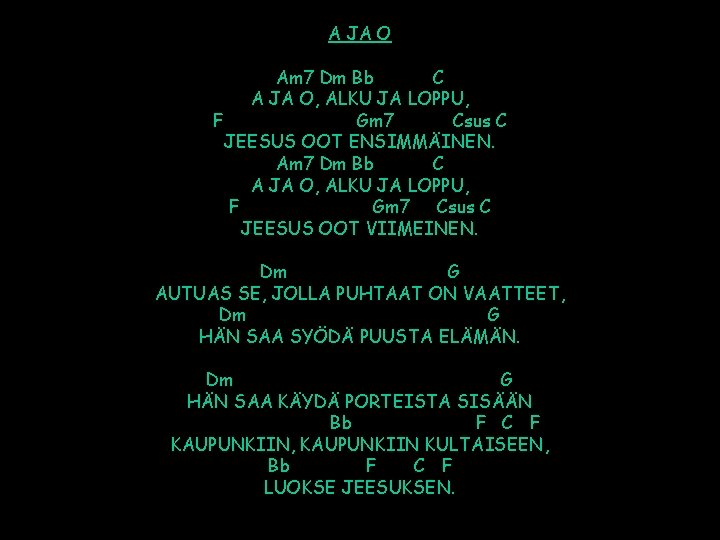 A JA O Am 7 Dm Bb C A JA O, ALKU JA LOPPU,