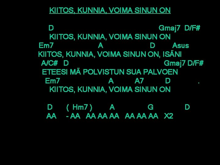 KIITOS, KUNNIA, VOIMA SINUN ON D Gmaj 7 D/F# KIITOS, KUNNIA, VOIMA SINUN ON