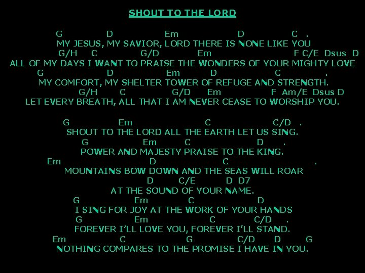 SHOUT TO THE LORD G D Em D C. MY JESUS, MY SAVIOR, LORD