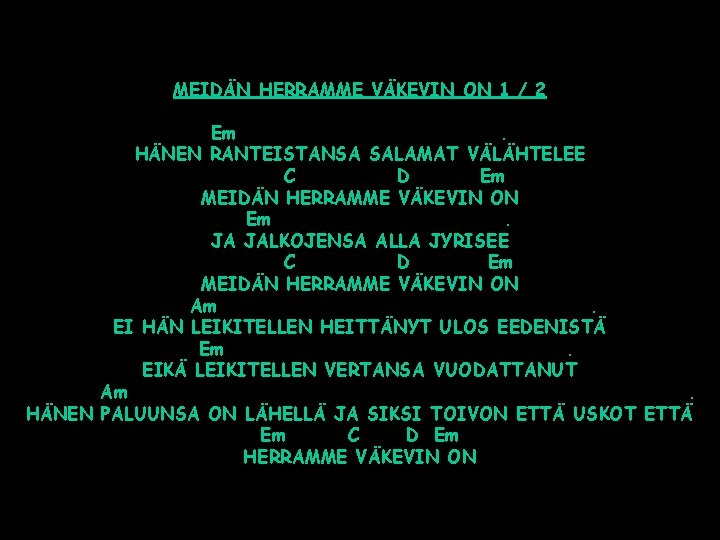 MEIDÄN HERRAMME VÄKEVIN ON 1 / 2 Em. HÄNEN RANTEISTANSA SALAMAT VÄLÄHTELEE C D