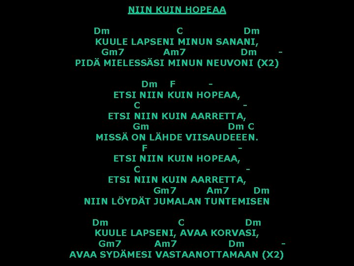 NIIN KUIN HOPEAA Dm C Dm KUULE LAPSENI MINUN SANANI, Gm 7 Am 7